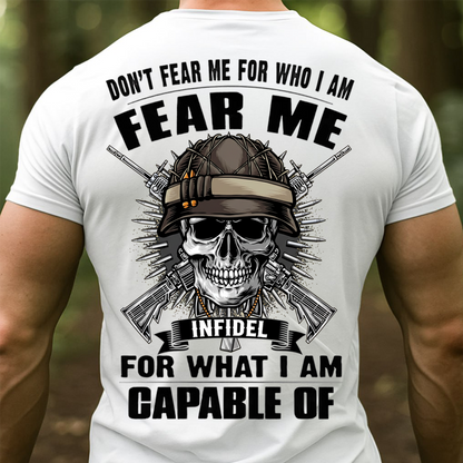 Fear Me for What I Am Capable Of T-shirt, Sweatshirt, Hoodie – Infidel Skull Veteran Shirt- Gifr For Veteran, Grandpa, Dad, Husband
