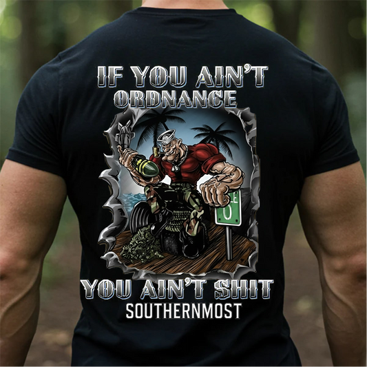 U.S. Navy Ordnance Sailor T-Shirt – Southernmost Base Design, If You Ain’t Ordnance You Ain’t Sh*t , Gift for veteran
