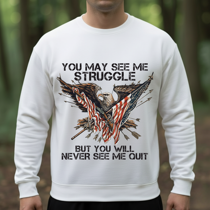American Veteran T-Shirt, Sweatshirt, Hoodie — “See Me Struggle But Not Quit” — Patriotic Veteran Clothing