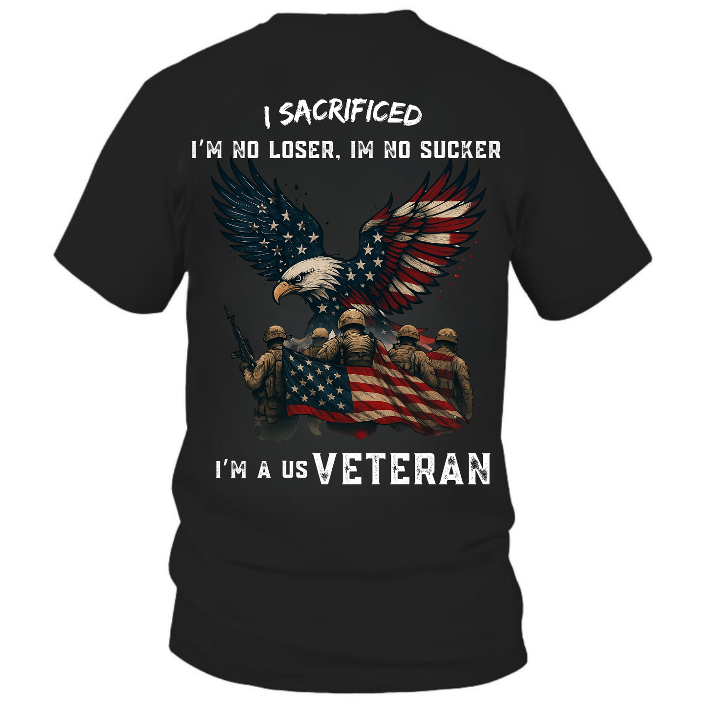 I Sacrificed I'm a US Veteran T-Shirt, Patriotic American Flag Eagle Shirt for Military Veterans, Army Soldiers, Memorial Day, Veterans Day Gift for Men
