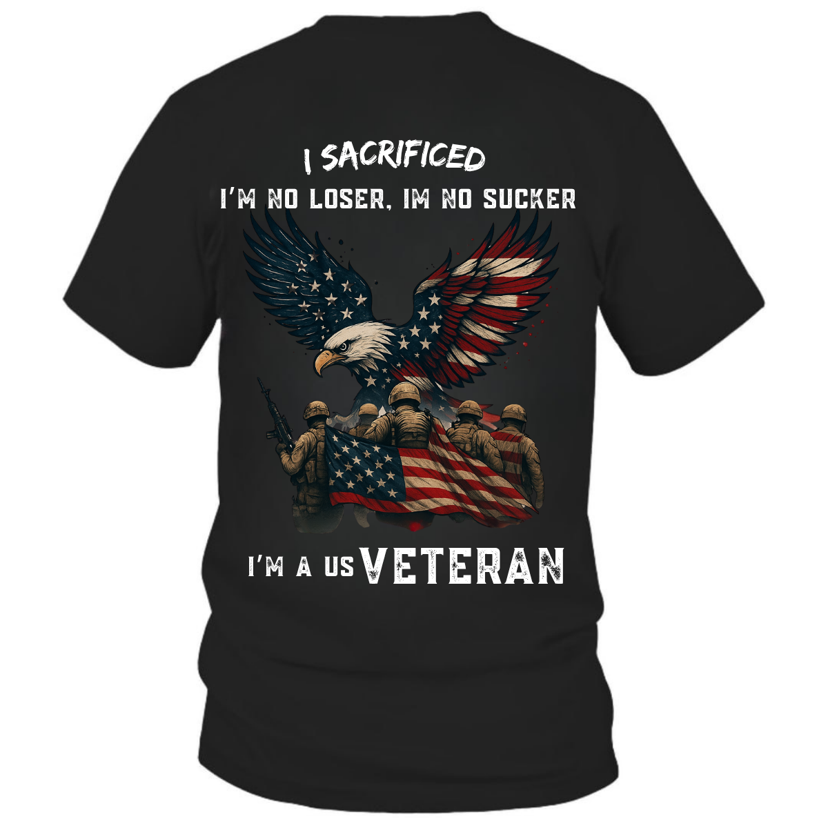 US Veteran Eagle Flag T-Shirt, Patriotic Military Hero Apparel, I Sacrificed, I'm No Loser, I'm No Sucker