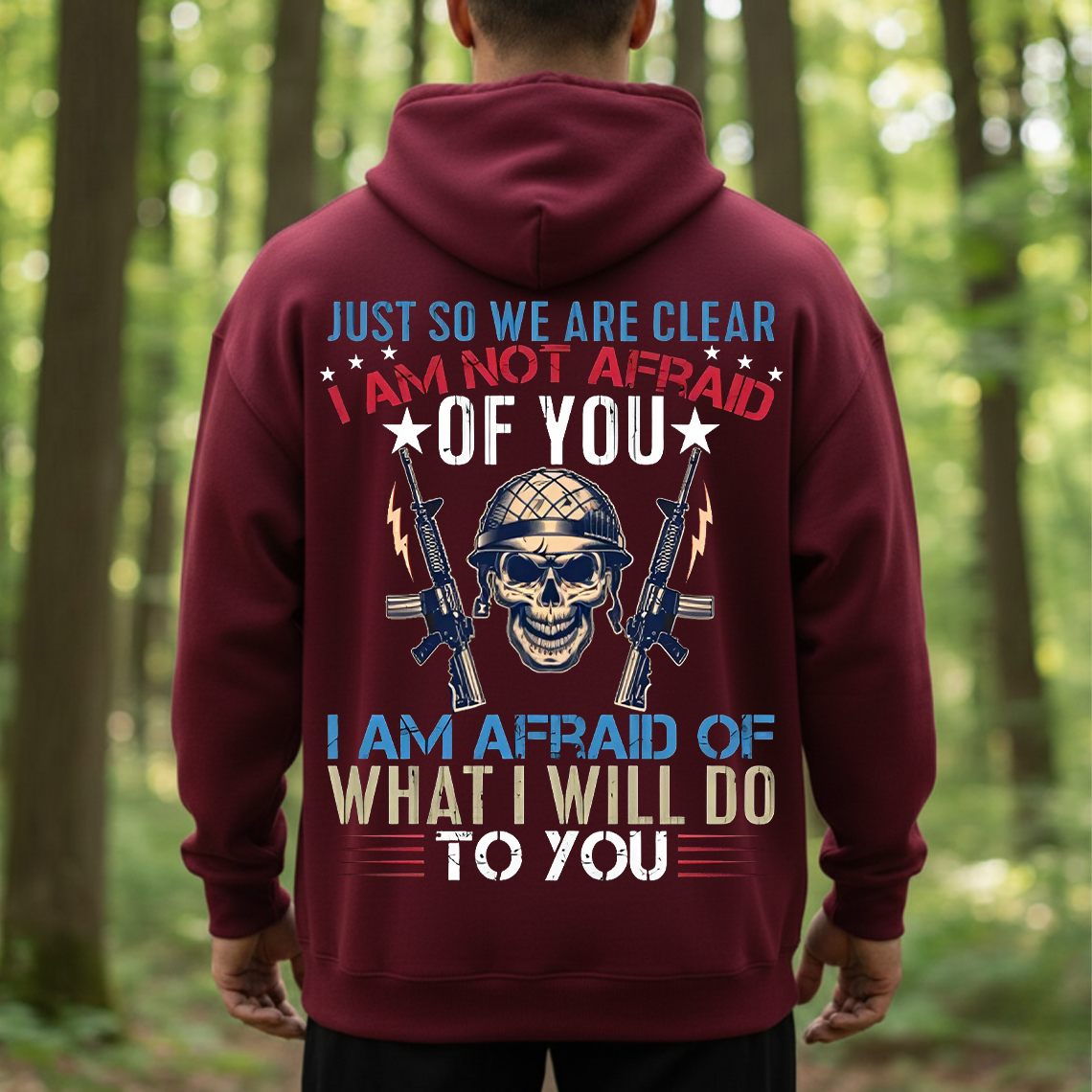 I’m Not Afraid of You I’m Afraid of What I’ll Do to You T-Shirt, Sweatshirt, Hoodie - Bold Military Skull Veteran Tee for Men