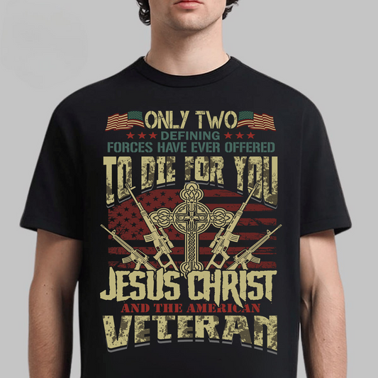 Only Two Forces Died For You Shirt – Jesus Christ and American Veteran Patriotic T-Shirt, Memorial Day USA Flag Gift