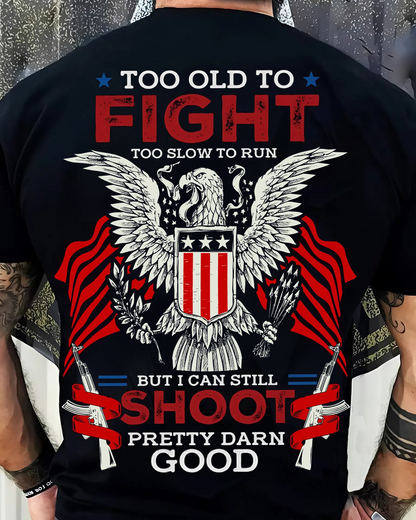 Too Old to Fight, Too Slow to Run – But I Can Still Shoot T-Shirt – U.S. Veteran Pride
