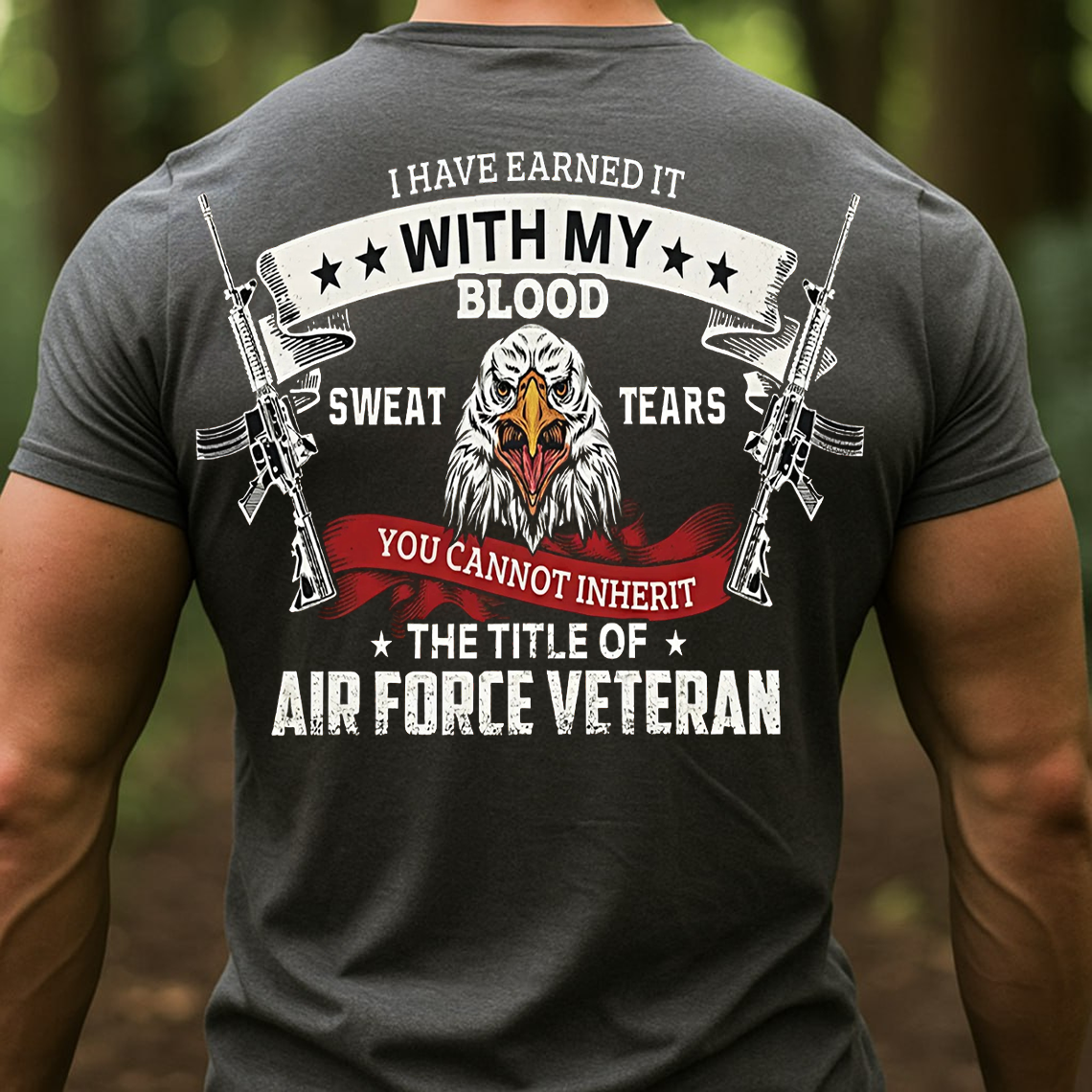 Proud Air Force Veteran Shirt, Sweatshirt, Hoodie – Earned With Blood Sweat & Tears – Military Pride Eagle T-Shirt Gift