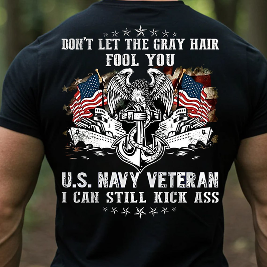 U.S. Navy Veteran T-Shirt, Don’t Let the Gray Hair Fool You Patriotic Military Tee, Veteran Gift Shirt
