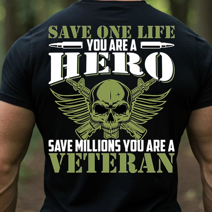 Military Veteran Hero Shirt, Sweatshirt, Hoodie – Save One Life You’re a Hero Save Millions You’re a Veteran Tee