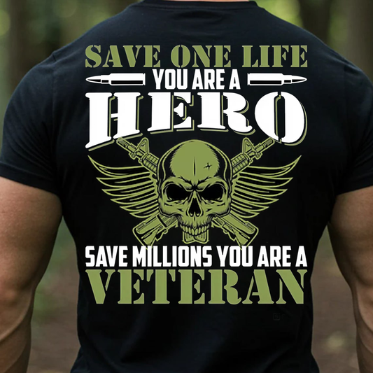 Military Veteran Hero Shirt, Sweatshirt, Hoodie – Save One Life You’re a Hero Save Millions You’re a Veteran Tee