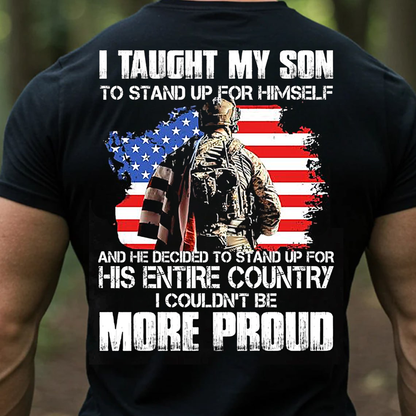 Proud Army Dad T-Shirt, I Taught My Son to Stand Up for Himself Military American Flag Veteran Tee