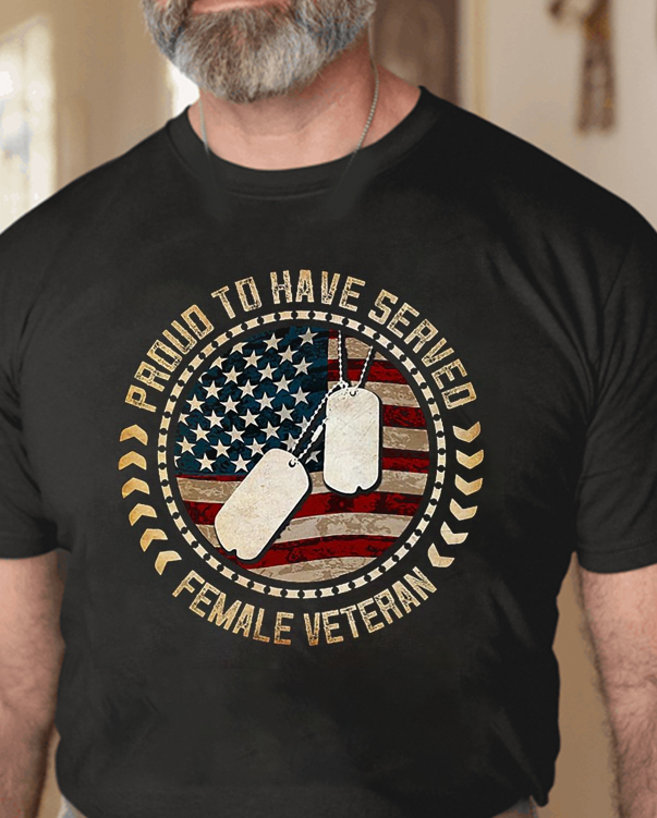 Proud To Have Served Female Veteran Veteran T Shirt
