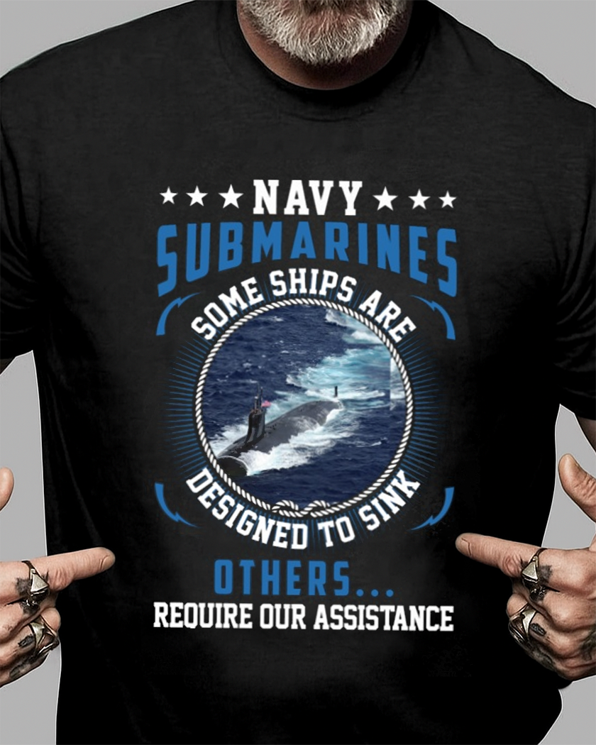 Navy Submarines Some Ships Are Designed To Sink -Perfect gift for U.S Veteran Dad Grandpa, Patriotic American on Veterans Day, Father's Day, Valentine Classic T-Shirt