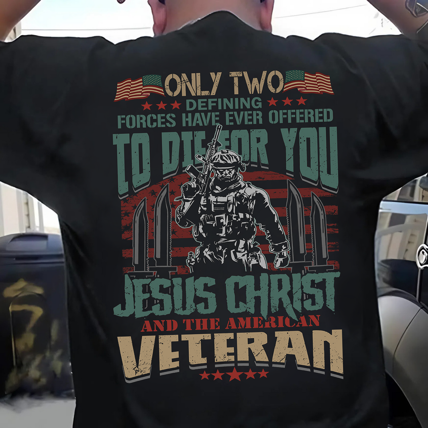 American Veteran Tee – Only Two Forces Have Ever Offered to Die for You – Patriotic Military and Jesus Christ Design