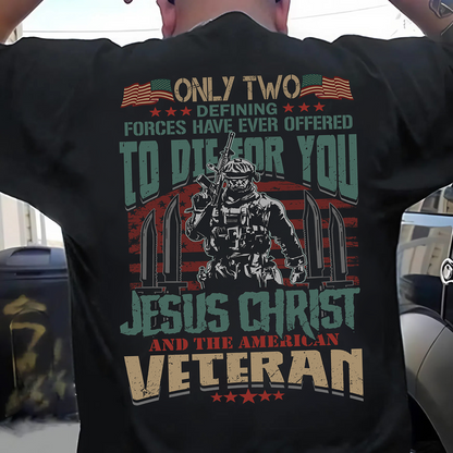 American Veteran Tee – Only Two Forces Have Ever Offered to Die for You – Patriotic Military and Jesus Christ Design
