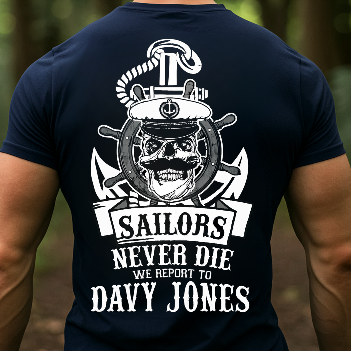 Sailors Never Die T-Shirt, Sweatshirt, Hoodie – Davy Jones Skull Nautical Veteran Gift for Navy Sailor