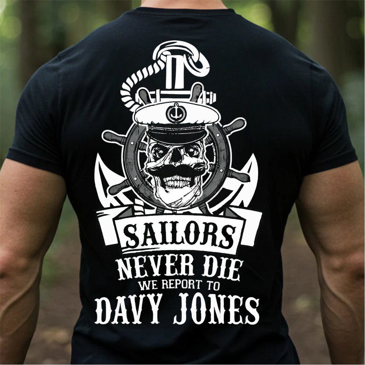 Sailors Never Die T-Shirt, Sweatshirt, Hoodie – Davy Jones Skull Nautical Veteran Gift for Navy Sailor