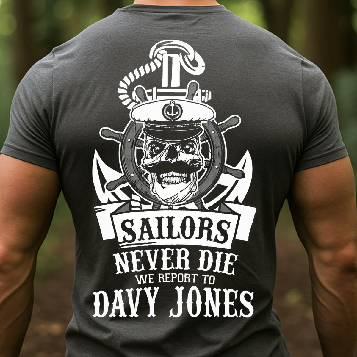 Sailors Never Die T-Shirt, Sweatshirt, Hoodie – Davy Jones Skull Nautical Veteran Gift for Navy Sailor