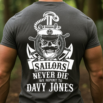 Sailors Never Die T-Shirt, Sweatshirt, Hoodie – Davy Jones Skull Nautical Veteran Gift for Navy Sailor