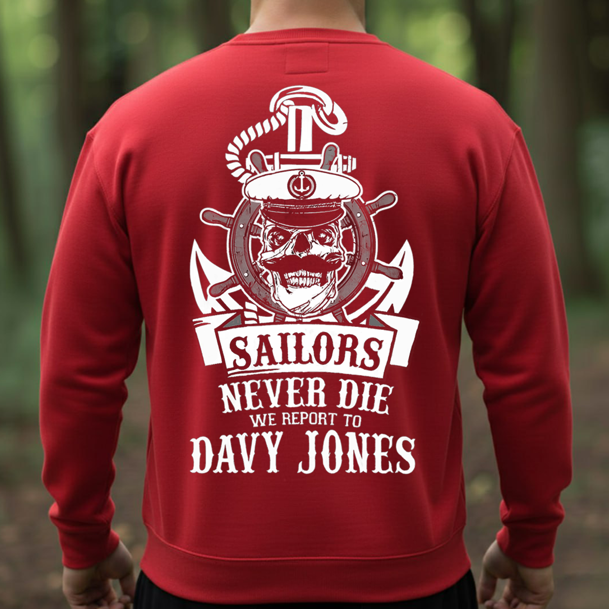 Sailors Never Die T-Shirt, Sweatshirt, Hoodie – Davy Jones Skull Nautical Veteran Gift for Navy Sailor