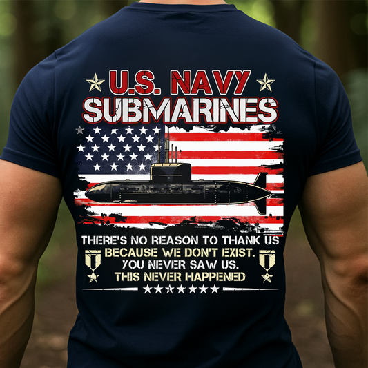 U.S. Navy Submarines T-Shirt – American Flag Military Veteran T-shirt – You Never Saw Us Quote Shirt