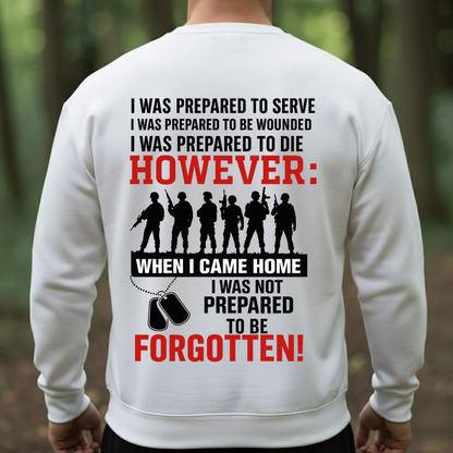 I Was Prepared to Serve But Not to Be Forgotten T-Shirt, Sweatshirt, Hoodie – Patriotic Military Veteran T-Shirt for U.S. Veterans