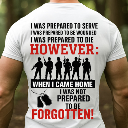 I Was Prepared to Serve But Not to Be Forgotten T-Shirt, Sweatshirt, Hoodie – Patriotic Military Veteran T-Shirt for U.S. Veterans