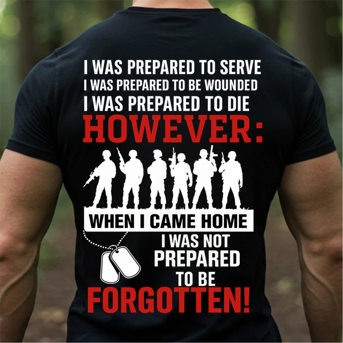 I Was Prepared to Serve But Not to Be Forgotten T-Shirt, Sweatshirt, Hoodie – Patriotic Military Veteran T-Shirt for U.S. Veterans