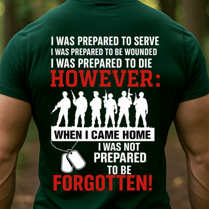 I Was Prepared to Serve But Not to Be Forgotten T-Shirt, Sweatshirt, Hoodie – Patriotic Military Veteran T-Shirt for U.S. Veterans