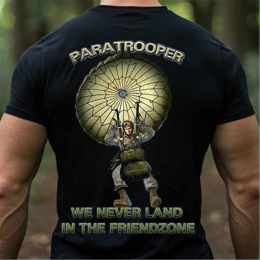 Airborne Paratrooper T-Shirt, Sweatshirt, Hoodie– We Never Land in the Friendzone Army Veteran T-Shirt