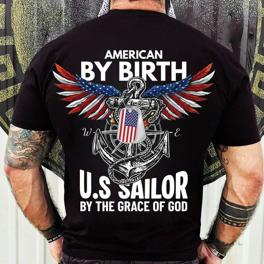 Patriotic Veteran Pride T-Shirt, Sweatshirt, Hoodie – American By Birth U.S Sailor By The Grace Of God – Anchor And Wings Tee