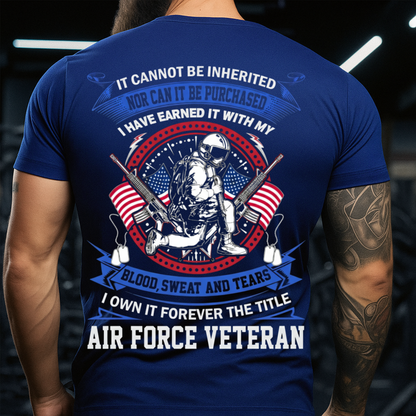 U.S. Air Force Veteran – Not Inherited Not Purchased – Patriotic Military T-Shirt