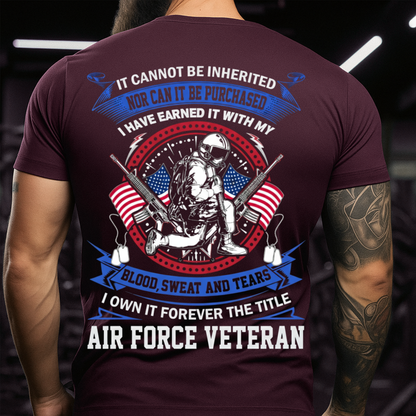 U.S. Air Force Veteran – Not Inherited Not Purchased – Patriotic Military T-Shirt