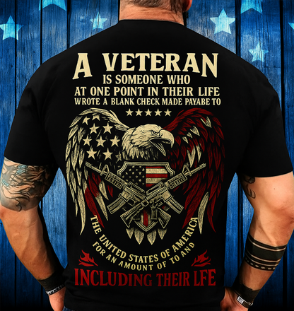 A Veteran Is Someone Who At One Point In Their Life Wrote A Blank Check Made Payable To The United States Of America For An Amount Of To And Including Their Life T-Shirt Gift For Men's
