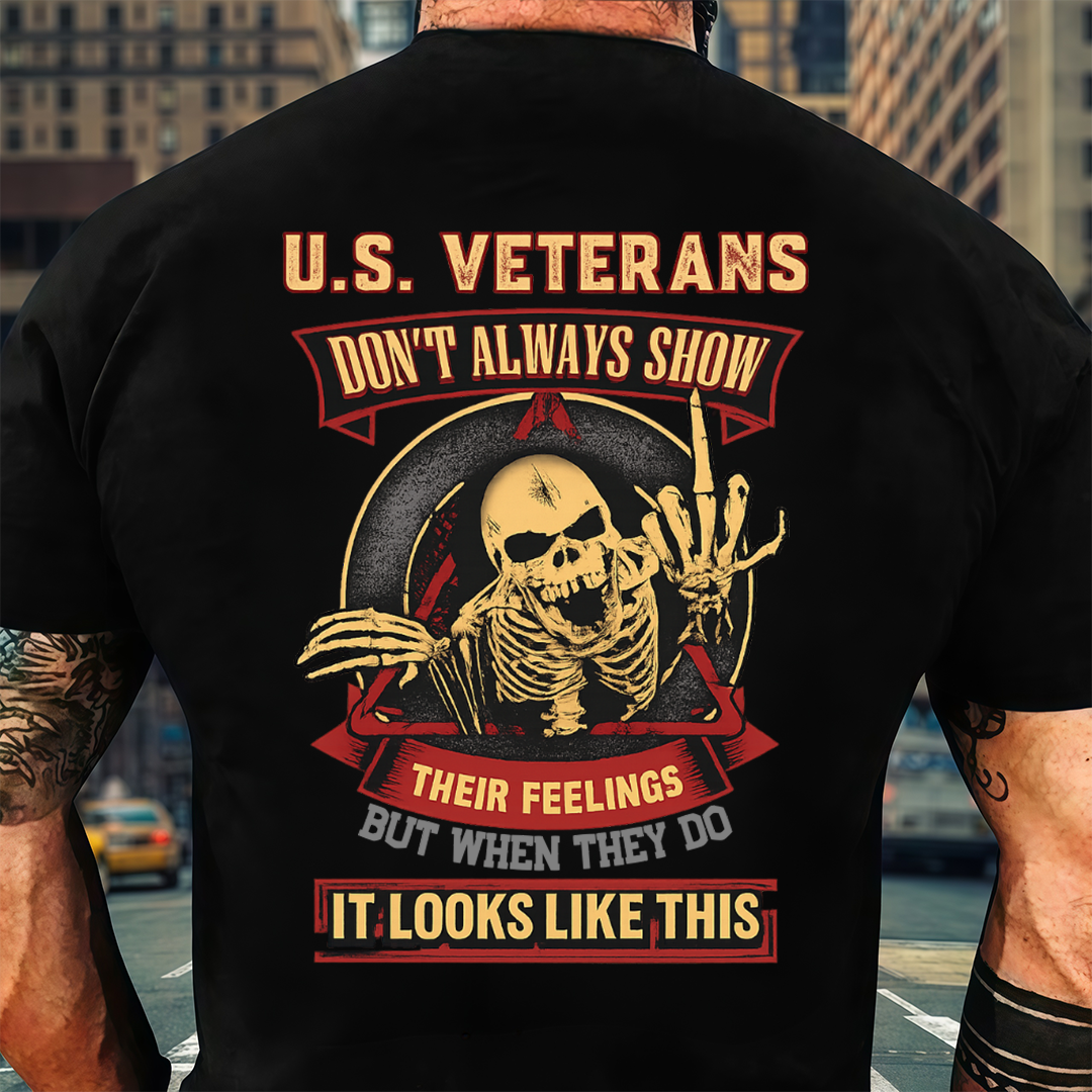 U.S. Veteran Shirt - U.S Veterans Don't Always Show Their Feelings - Funny Veteran Shirt, Perfect Gift For Veteran - Bold Military Humor