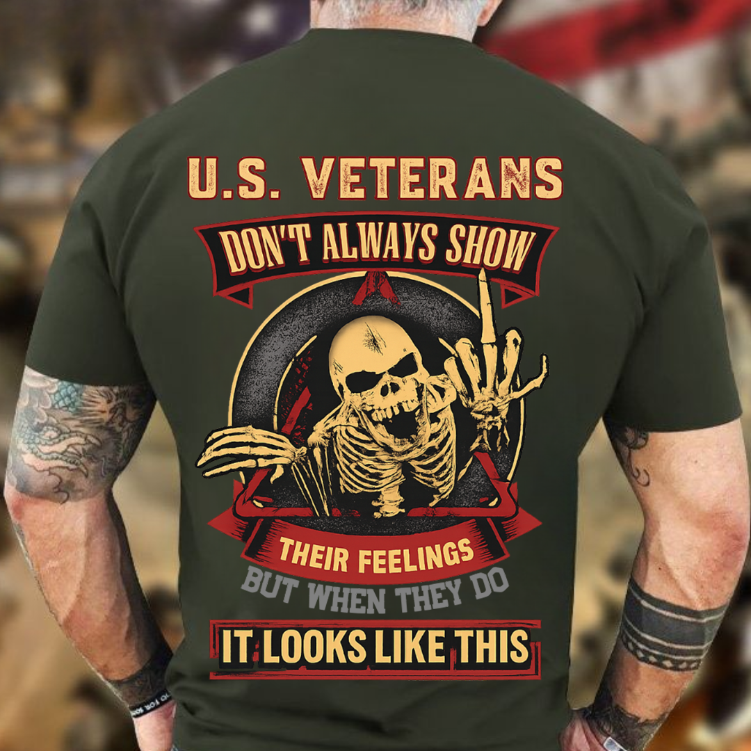 U.S. Veteran Shirt - U.S Veterans Don't Always Show Their Feelings - Funny Veteran Shirt, Perfect Gift For Veteran - Bold Military Humor