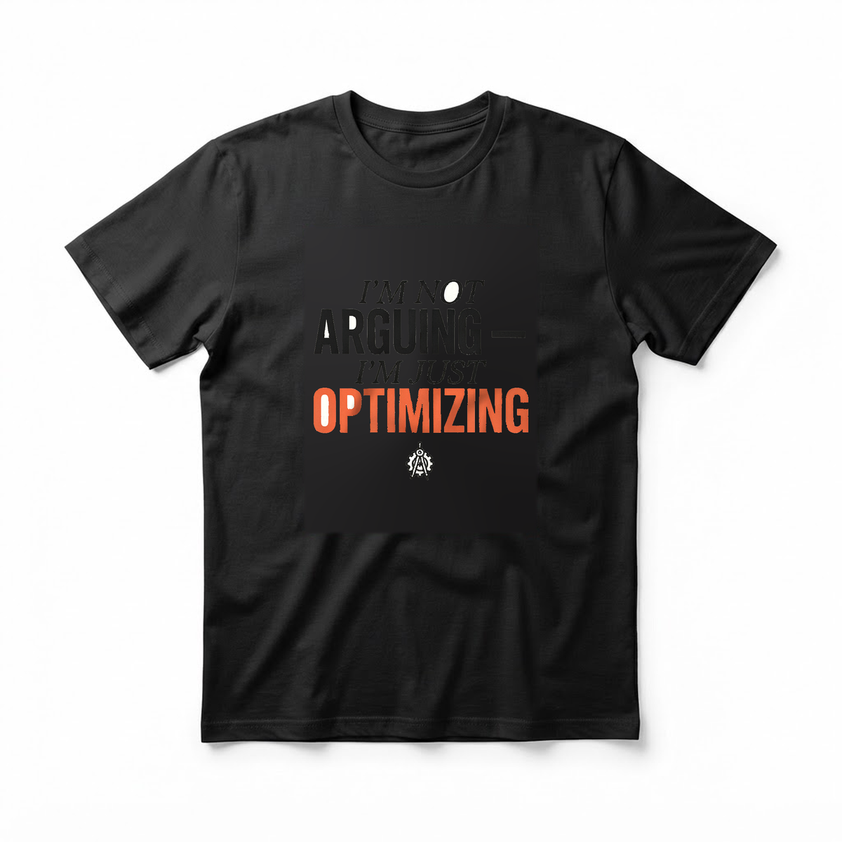 "I'm Not Arguing I'm Just Optimizing" T-Shirt - Funny Engineer Gift for Engineering Students and Pros
