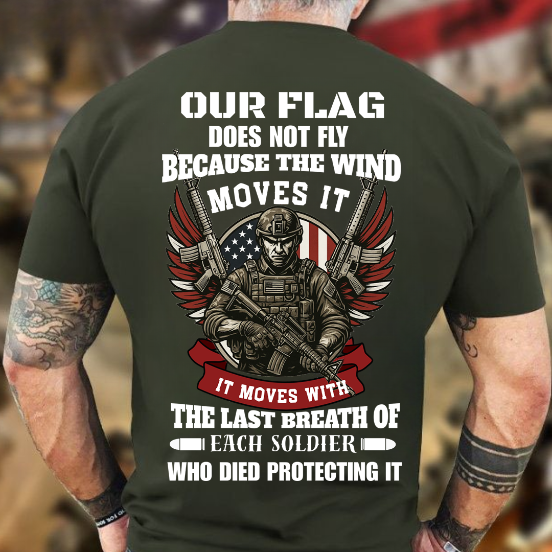 U.S. Veteran Shirt - Our Flag Does Not Fly Because The Wind Moves It - Proud Veteran Shirt, Perfect Gift For Veteran - Honoring Veterans