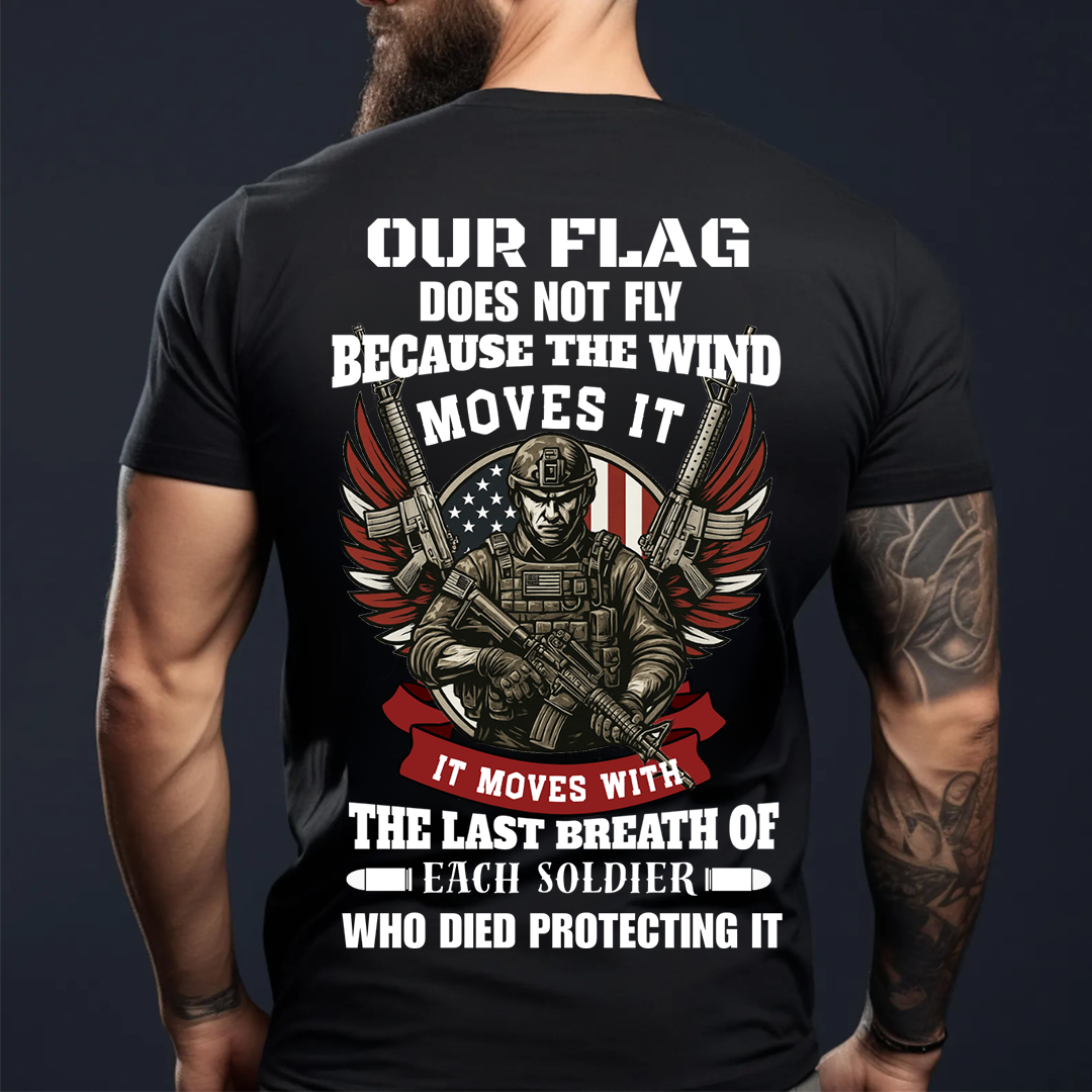 U.S. Veteran Shirt - Our Flag Does Not Fly Because The Wind Moves It - Proud Veteran Shirt, Perfect Gift For Veteran - Honoring Veterans