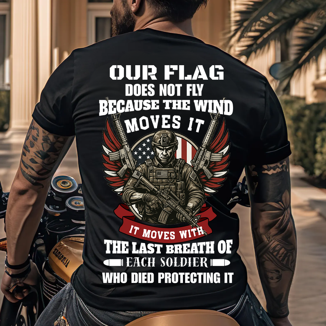 U.S. Veteran Shirt - Our Flag Does Not Fly Because The Wind Moves It - Proud Veteran Shirt, Perfect Gift For Veteran - Honoring Veterans
