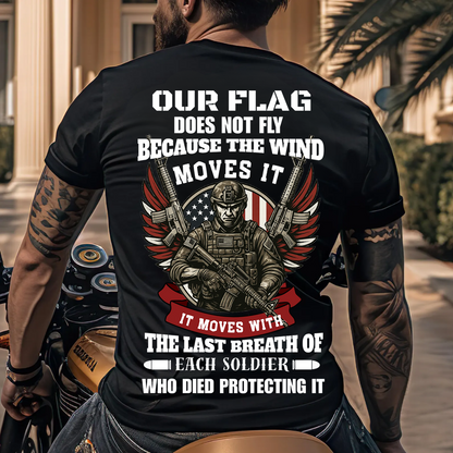 U.S. Veteran Shirt - Our Flag Does Not Fly Because The Wind Moves It - Proud Veteran Shirt, Perfect Gift For Veteran - Honoring Veterans