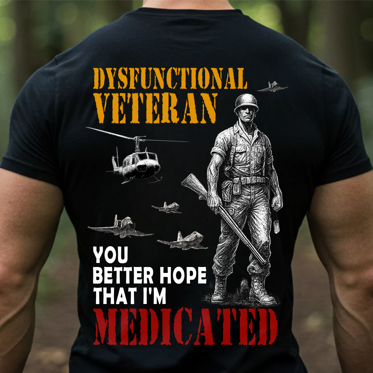 Dysfunctional Veteran – You Better Hope That I’m Medicated | Funny Military Veteran T-Shirt