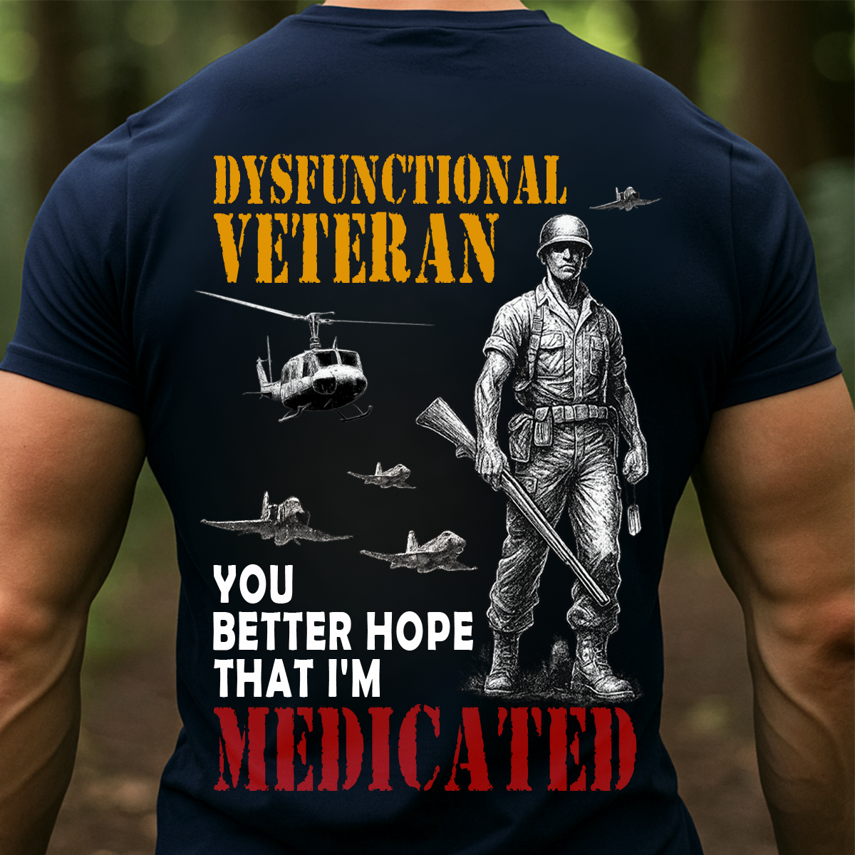 Dysfunctional Veteran – You Better Hope That I’m Medicated | Funny Military Veteran T-Shirt