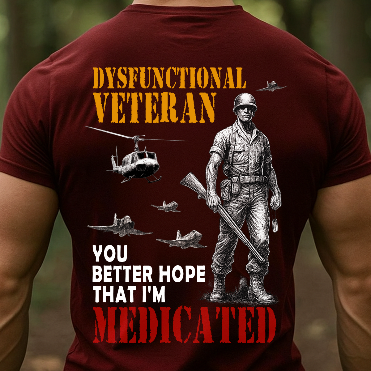 Dysfunctional Veteran – You Better Hope That I’m Medicated | Funny Military Veteran T-Shirt