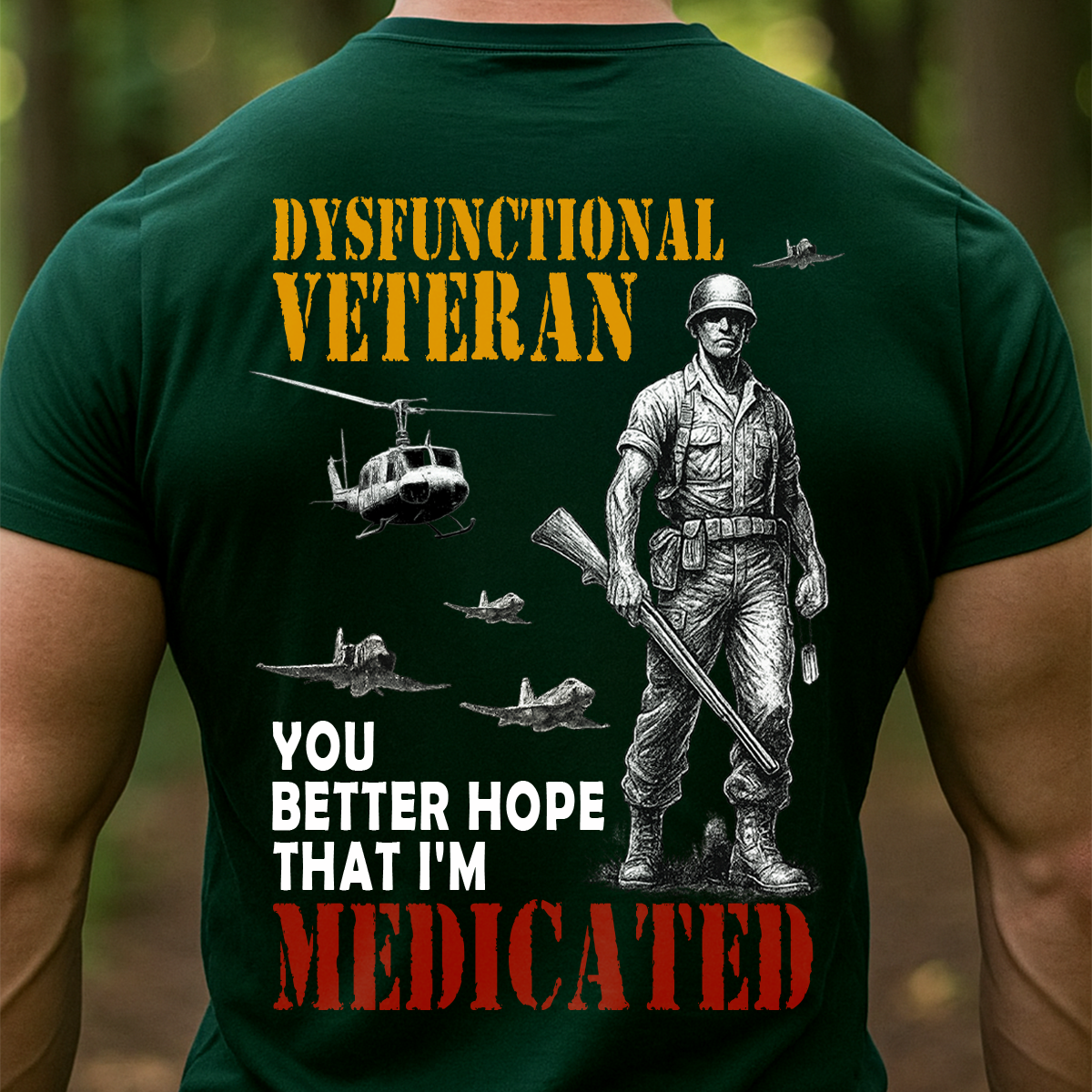 Dysfunctional Veteran – You Better Hope That I’m Medicated | Funny Military Veteran T-Shirt