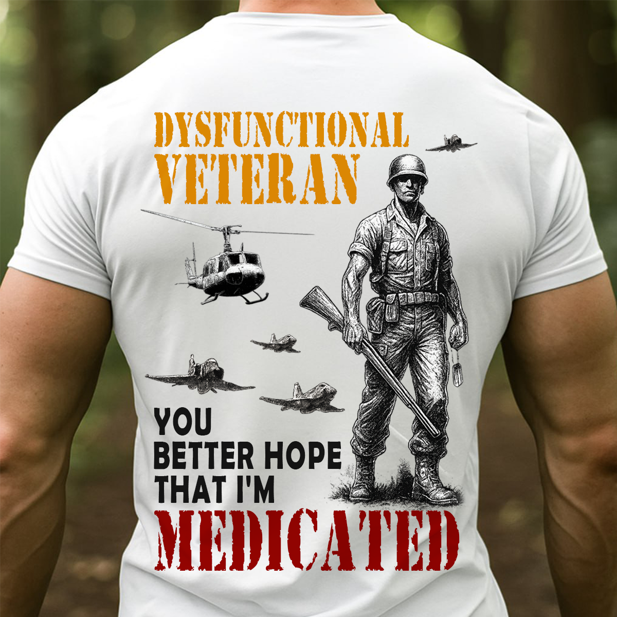 Dysfunctional Veteran – You Better Hope That I’m Medicated | Funny Military Veteran T-Shirt