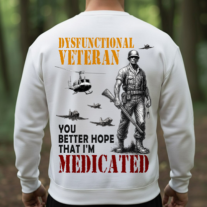 Dysfunctional Veteran – You Better Hope That I’m Medicated | Funny Military Veteran T-Shirt