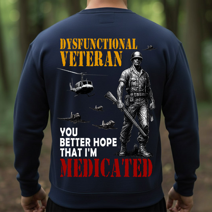 Dysfunctional Veteran – You Better Hope That I’m Medicated | Funny Military Veteran T-Shirt