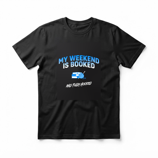 "My Weekend Is Booked and Fully Hooked" T-Shirt - Funny Crochet Reading Gift for Yarn and Book Lovers