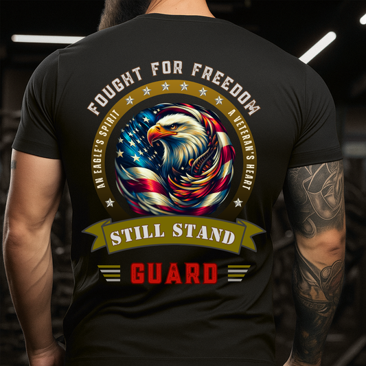 Fought For Freedom - Still Stand Guard - Veteran T-Shirt