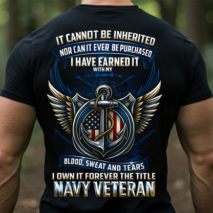 I Have Earned It With My Blood Sweat and Tears T-Shirt- Navy Veteran Shirt
