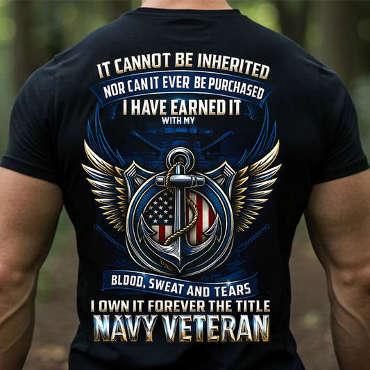 I Have Earned It With My Blood Sweat and Tears T-Shirt- Navy Veteran Shirt